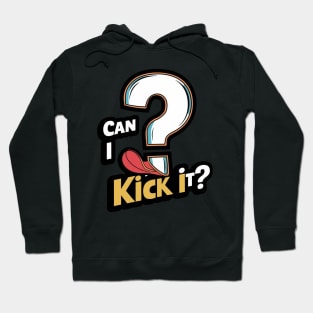 Can I Kick It? Hoodie